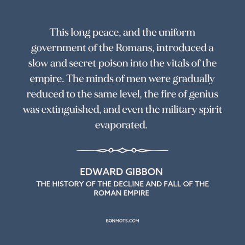 A quote by Edward Gibbon about decline of rome: “This long peace, and the uniform government of the Romans, introduced a…”