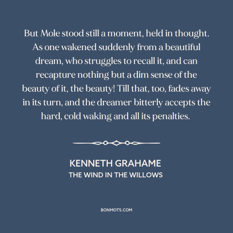 A quote by Kenneth Grahame about dreams: “But Mole stood still a moment, held in thought. As one wakened suddenly from…”