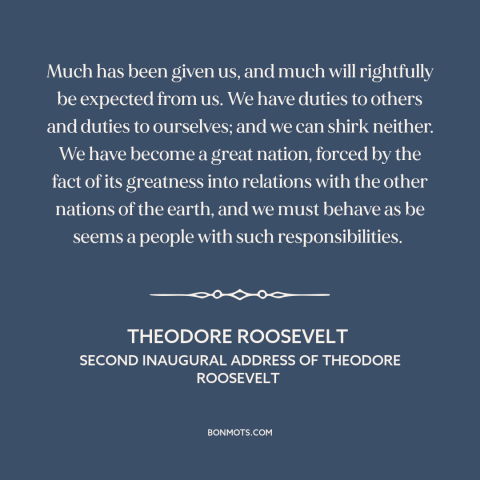 A quote by Theodore Roosevelt about internationalism: “Much has been given us, and much will rightfully be expected from…”