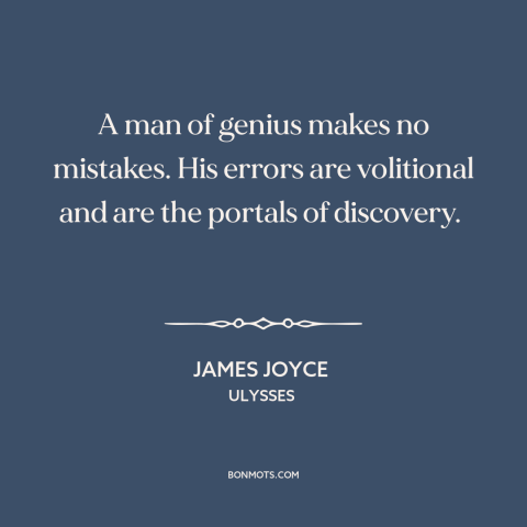 A quote by James Joyce about learning from mistakes: “A man of genius makes no mistakes. His errors are volitional and are…”