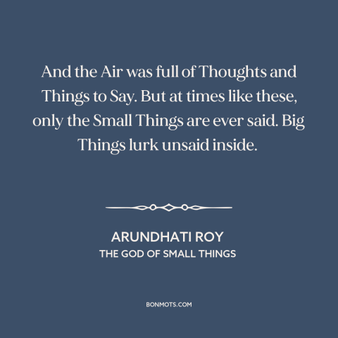 A quote by Arundhati Roy about elephant in the room: “And the Air was full of Thoughts and Things to Say. But at times…”