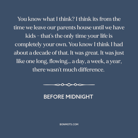 A quote from Before Midnight about having children: “You know what I think? I think its from the time we leave our…”