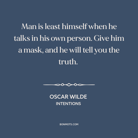 A quote by Oscar Wilde about telling the truth: “Man is least himself when he talks in his own person. Give him a…”