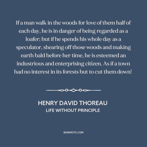 A quote by Henry David Thoreau about man and nature: “If a man walk in the woods for love of them half of each…”