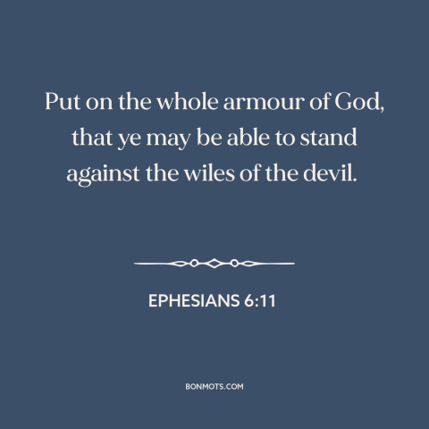 A quote from The Bible about god's protection: “Put on the whole armour of God, that ye may be able to stand…”