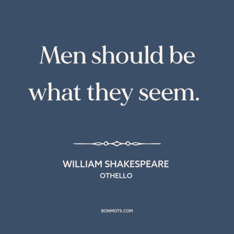 A quote by William Shakespeare about personal integrity: “Men should be what they seem.”