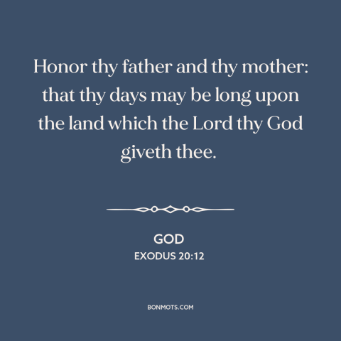 A quote from The Bible about parents and children: “Honor thy father and thy mother: that thy days may be long upon the…”