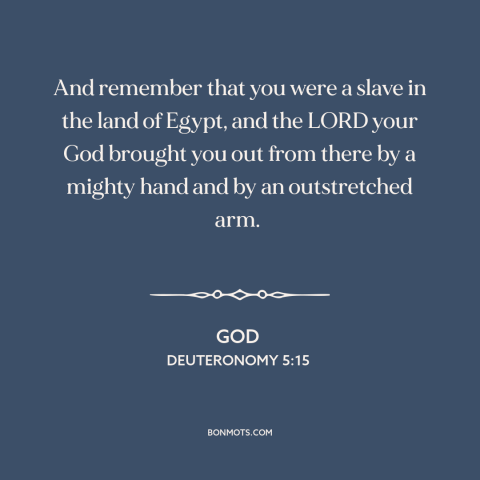 A quote from The Bible about liberation: “And remember that you were a slave in the land of Egypt, and the LORD…”