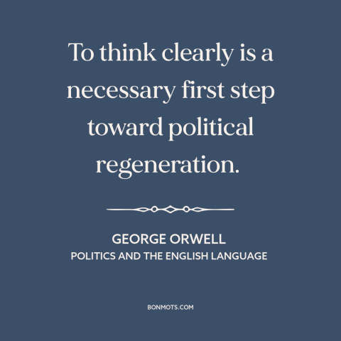 A quote by George Orwell about political progress: “To think clearly is a necessary first step toward political…”