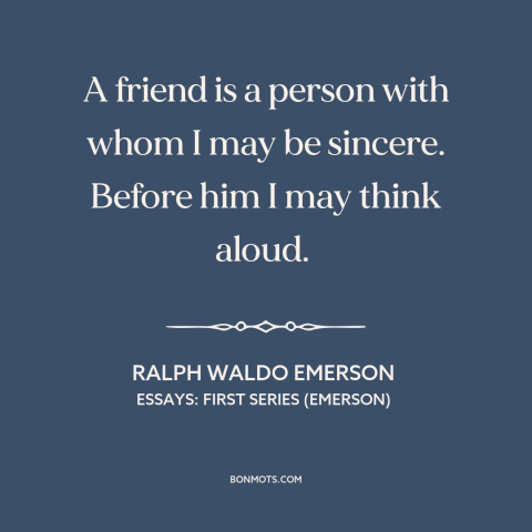 A quote by Ralph Waldo Emerson about friends: “A friend is a person with whom I may be sincere. Before him I…”