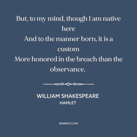 A quote by William Shakespeare about custom and convention: “But, to my mind, though I am native here And to the manner…”