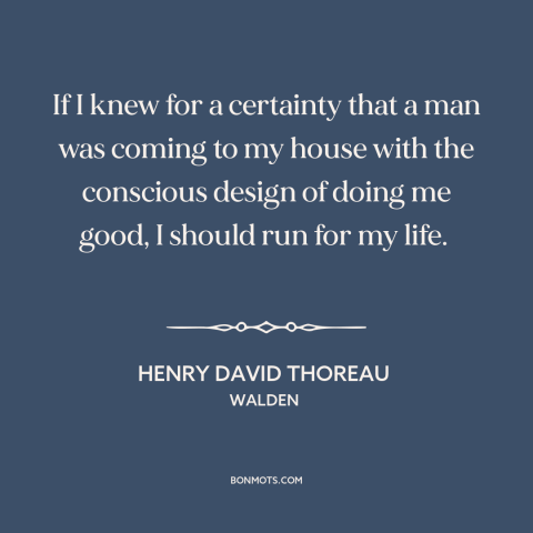 A quote by Henry David Thoreau about do-gooders and busybodies: “If I knew for a certainty that a man was coming to my…”