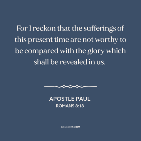 A quote by Apostle Paul about the afterlife: “For I reckon that the sufferings of this present time are not…”