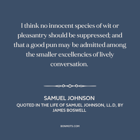 A quote by Samuel Johnson about jokes: “I think no innocent species of wit or pleasantry should be suppressed; and that…”