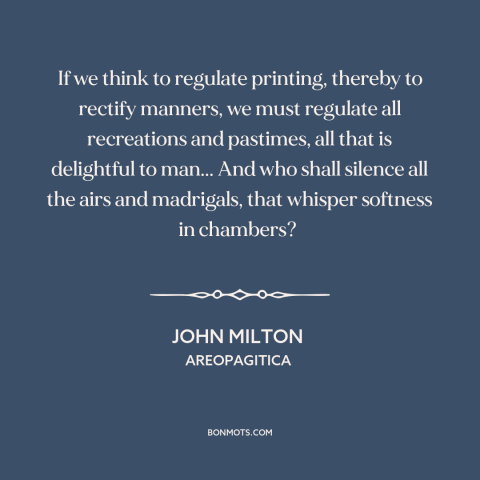 A quote by John Milton about freedom of the press: “If we think to regulate printing, thereby to rectify manners, we…”