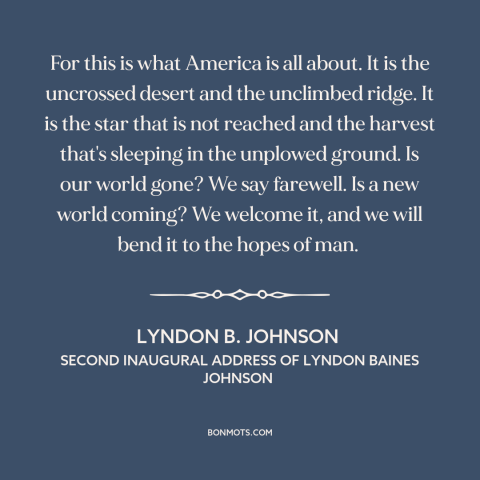 A quote by Lyndon B. Johnson about the American frontier: “For this is what America is all about. It is the uncrossed…”