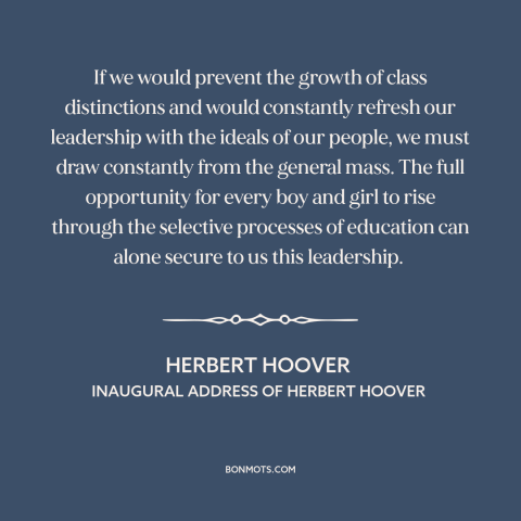 A quote by Herbert Hoover about equality of opportunity: “If we would prevent the growth of class distinctions…”