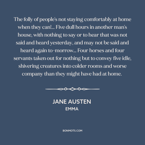 A quote by Jane Austen about parties: “The folly of people's not staying comfortably at home when they can!... Five dull…”