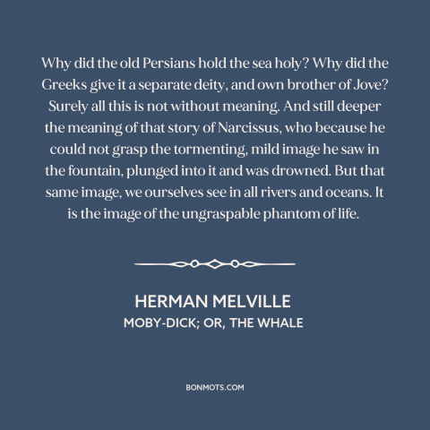 A quote by Herman Melville about ocean and sea: “Why did the old Persians hold the sea holy? Why did the Greeks give…”