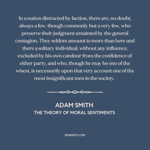 A quote by Adam Smith about political faction: “In a nation distracted by faction, there are, no doubt, always a few…”