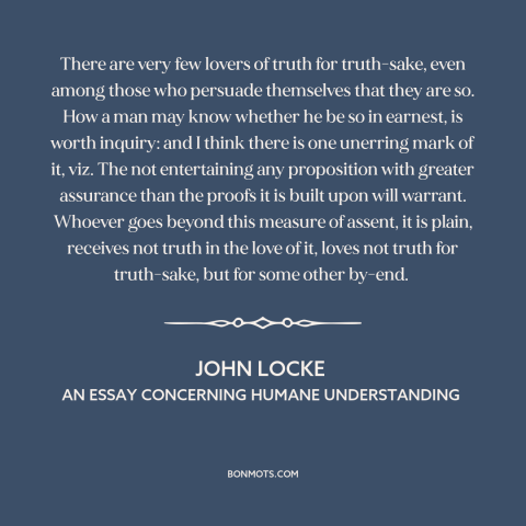 A quote by John Locke about truth: “There are very few lovers of truth for truth-sake, even among those who persuade…”