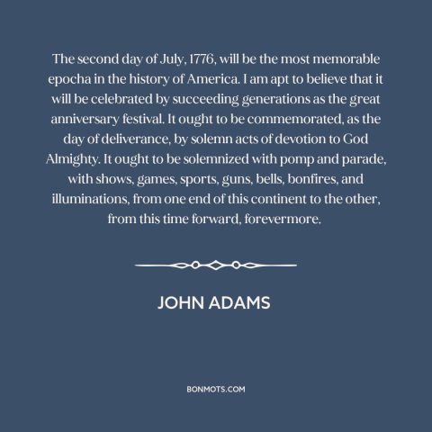 A quote by John Adams about declaration of independence: “The second day of July, 1776, will be the most memorable epocha…”