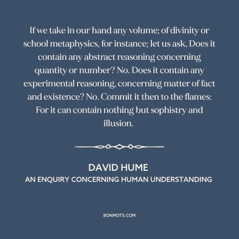 A quote by David Hume about mathematics: “If we take in our hand any volume; of divinity or school metaphysics, for…”