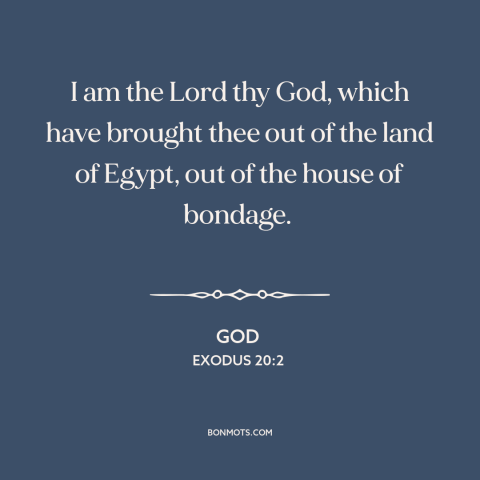 A quote from The Bible about deliverance of israel: “I am the Lord thy God, which have brought thee out of the land…”