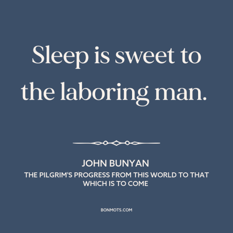 A quote by John Bunyan about sleep as balm: “Sleep is sweet to the laboring man.”