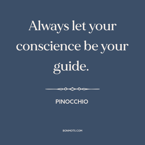 A quote from Pinocchio about decisions and choices: “Always let your conscience be your guide.”