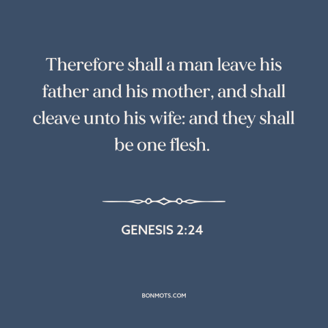 A quote from The Bible about marriage: “Therefore shall a man leave his father and his mother, and shall cleave unto…”