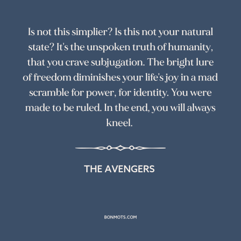 A quote from The Avengers about human nature: “Is not this simplier? Is this not your natural state? It's the unspoken…”