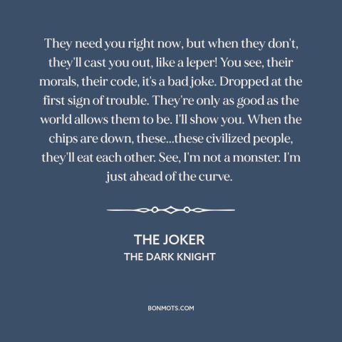 A quote from The Dark Knight about fickleness of the mob: “They need you right now, but when they don't, they'll cast…”