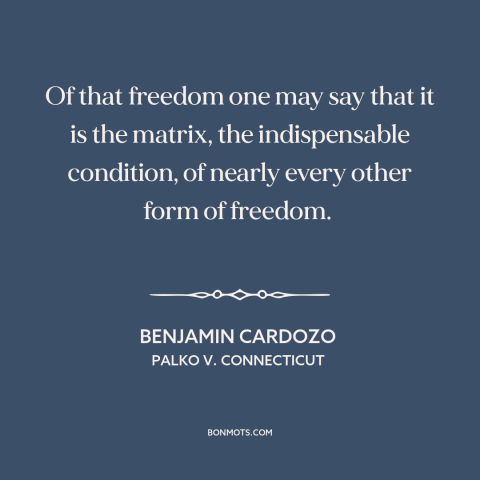 A quote by Benjamin Cardozo about freedom of speech and expression: “Of that freedom one may say that it is…”