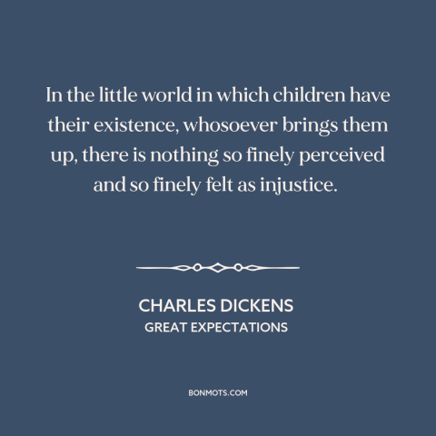 A quote by Charles Dickens about childhood: “In the little world in which children have their existence, whosoever brings…”