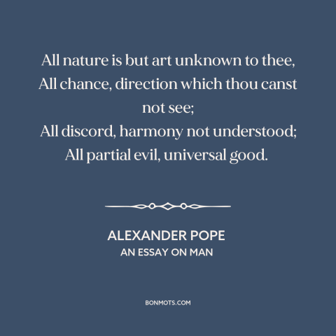 A quote by Alexander Pope about appearance vs. reality: “All nature is but art unknown to thee, All chance, direction…”