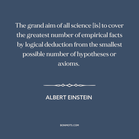 A quote by Albert Einstein about purpose of science: “The grand aim of all science [is] to cover the greatest number…”