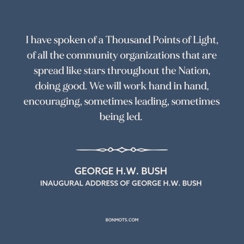 A quote by George H.W. Bush about subsidiarity: “I have spoken of a Thousand Points of Light, of all the community…”