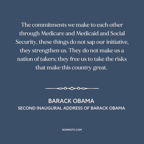 A quote by Barack Obama about social democracy: “The commitments we make to each other through Medicare and Medicaid…”