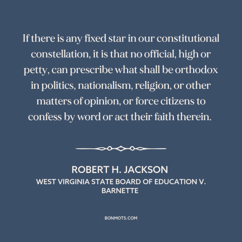 A quote by Robert H. Jackson about dissent: “If there is any fixed star in our constitutional constellation, it is that no…”