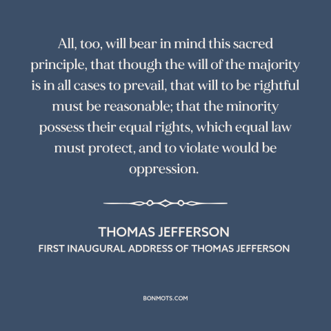 A quote by Thomas Jefferson about majority rule: “All, too, will bear in mind this sacred principle, that though the will…”