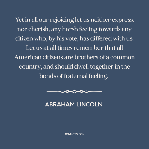 A quote by Abraham Lincoln about political polarization: “Yet in all our rejoicing let us neither express, nor cherish…”