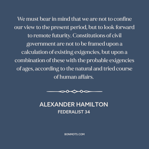 A quote by Alexander Hamilton about constitutional theory: “We must bear in mind that we are not to confine our view to…”