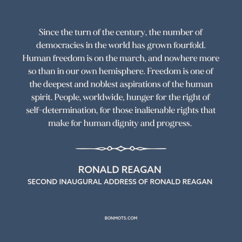 A quote by Ronald Reagan about spread of freedom and democracy: “Since the turn of the century, the number of democracies…”