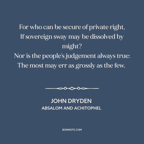 A quote by John Dryden about the masses: “For who can be secure of private right, If sovereign sway may be dissolved…”