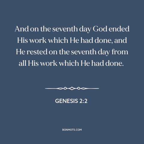 A quote from The Bible about days off: “And on the seventh day God ended His work which He had done, and He rested…”