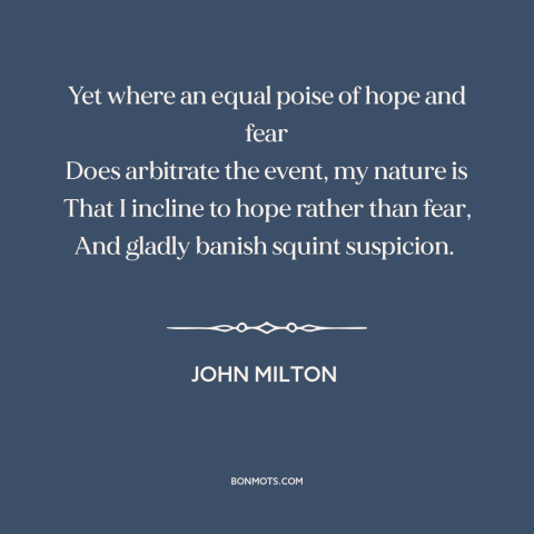 A quote by John Milton about optimism: “Yet where an equal poise of hope and fear Does arbitrate the event, my…”