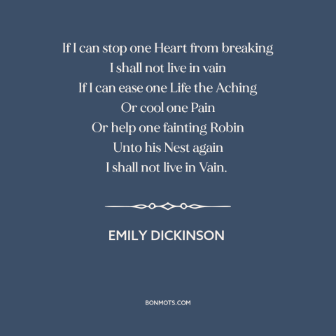 A quote by Emily Dickinson about helping others: “If I can stop one Heart from breaking I shall not live in vain…”