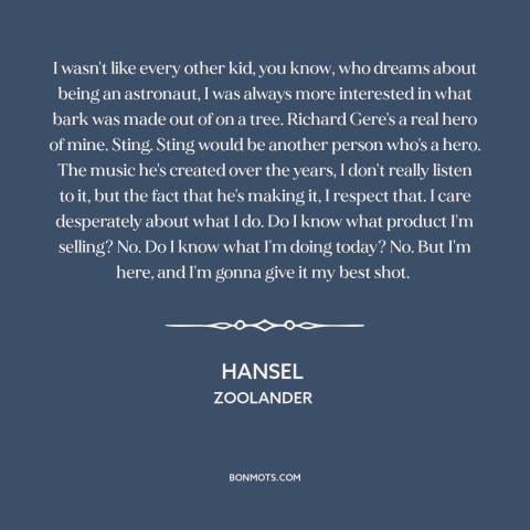 A quote from Zoolander about vocation: “I wasn't like every other kid, you know, who dreams about being an astronaut…”