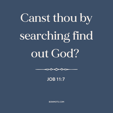 A quote from The Bible about incomprehensibility of god: “Canst thou by searching find out God?”